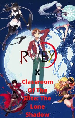 Classroom Of The Elite/RWBY: The Lone Shadow