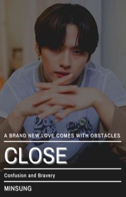 Close || Minsung ✔️