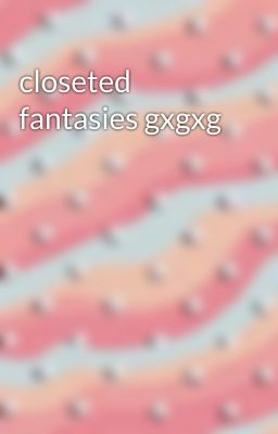 closeted fantasies