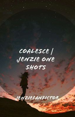 coalesce | jenzie one shots