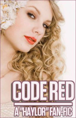 Code RED. {HAYLOR FAN-FIC; Unedited -- Beware!}