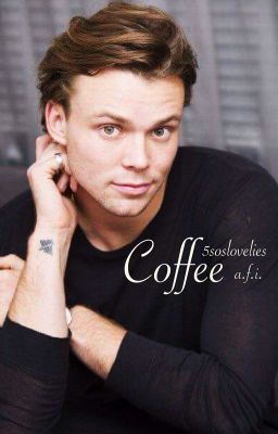 Coffee - 5SOS // Ashton Irwin (Book 1)