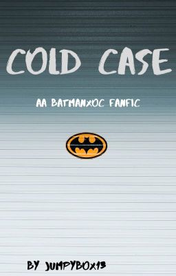 COLD CASE- A BATMAN X OC FANFIC