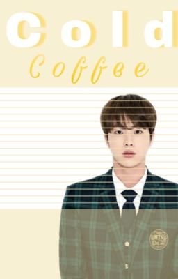 Cold Coffee || BTS Jin FF