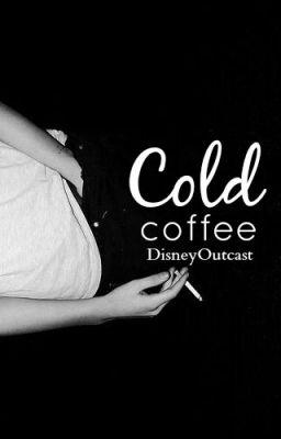 Cold Coffee {COMPLETED}