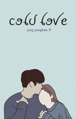 Cold love (Jung Yonghwa Fanfic)