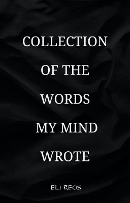 Collection of The Words My Mind Wrote