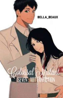 Colossal Mutant : SEVEN AOT fanfic (Bertholdt x Fem Reader)