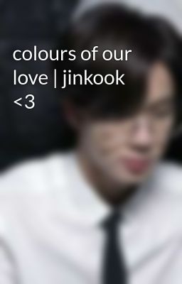 colours of our love | jinkook <3