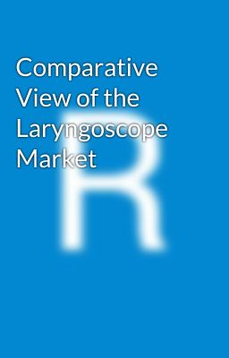 Comparative View of the Laryngoscope Market