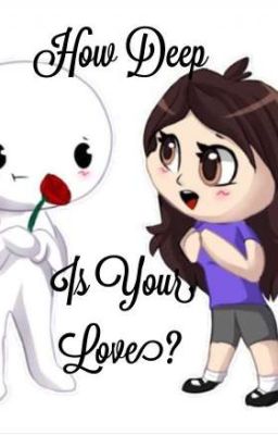 {COMPLETED} [Jaiden Animations& Theodd1sout] How Deep Is Your Love?