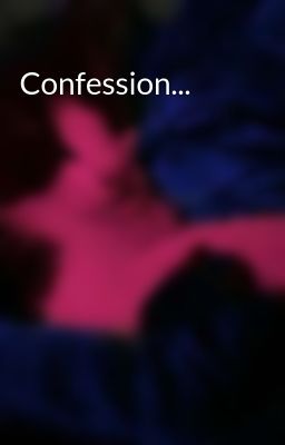 Confession...