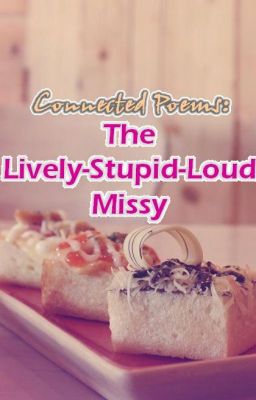 Connected Poems: The Lively-Stupid-Loud Missy