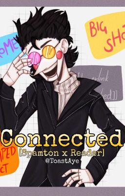 Connected [Spamton x Reader] (DISCONTINUED)