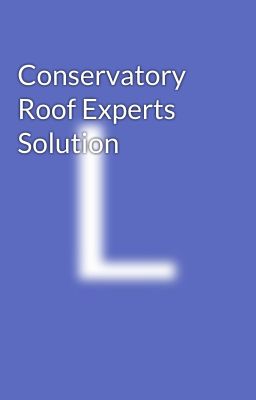 Conservatory Roof Experts Solution