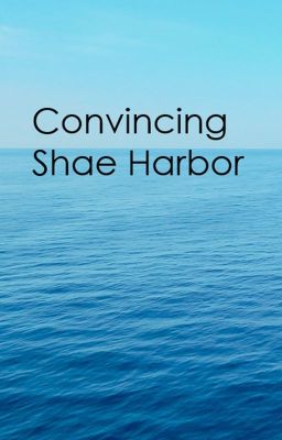 Convincing Shae Harbor