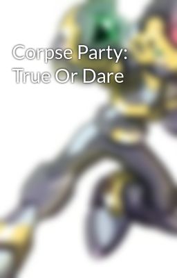 Read Stories Corpse Party: True Or Dare - TeenFic.Net