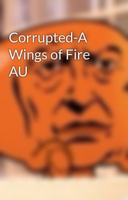 Corrupted-A Wings of Fire AU