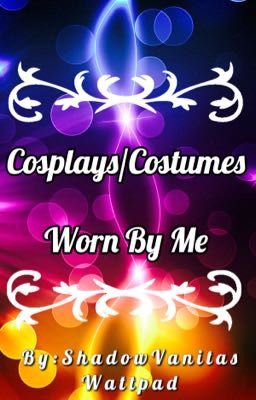 Cosplays/Costumes Worn By Me
