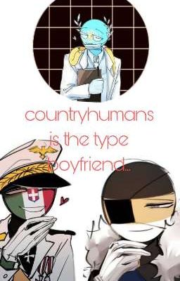 countryhumans is the type boyfriend...