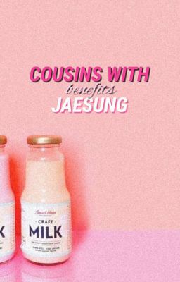 Cousins With Benefits • JaeSung