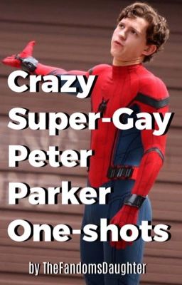 Crazy Super-Gay Peter Parker One-shots 