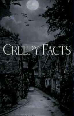 Creepy Facts