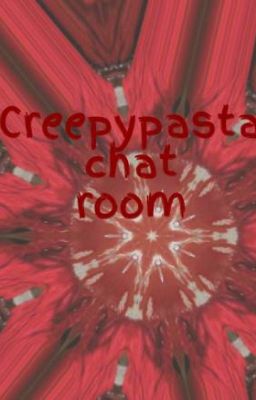 Creepypasta chat room (Old)