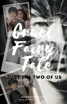 Read Stories Cruel Fairy Tale - Book 2 : Just the Two of Us - TeenFic.Net