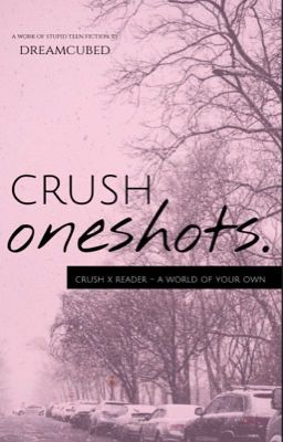 Read Stories Crush Oneshots | Crush x Reader - TeenFic.Net