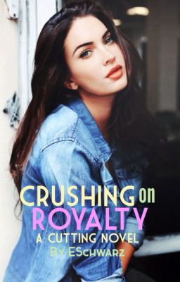 Crushing on Royalty (The Cuttings #1) [To Be Reconstructed]