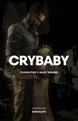 Crybaby | Clementine x M!Reader (Season 1)