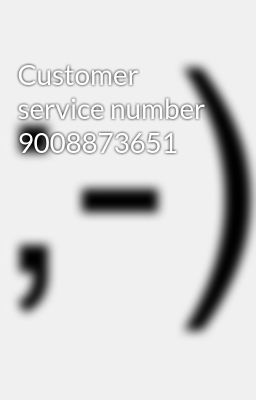 Customer service number 9008873651