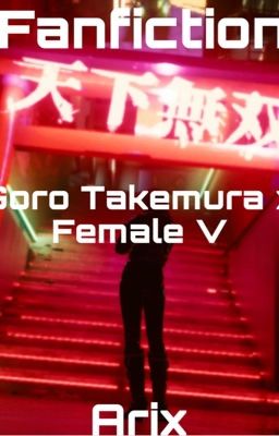 Cyberpunk 2077 {Female V x Goro Takemura }