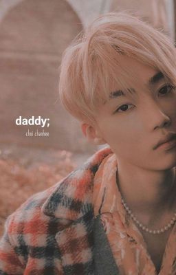 daddy | choi chanhee ✔️