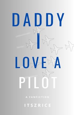 Daddy, I love a pilot.