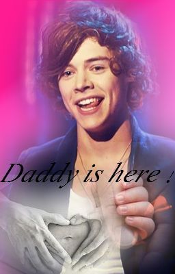Daddy is here! ( a Harry Styles fiction)