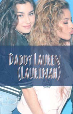 Daddy Lauren (Laurinah/ Lauren G/P)