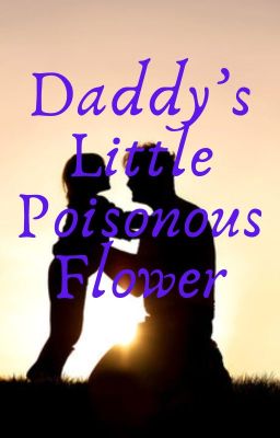 Daddy's Little Poisonous Flower