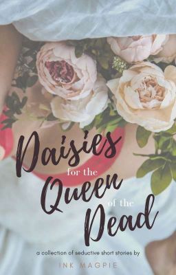 Read Stories Daisies for the Queen of the Dead - TeenFic.Net