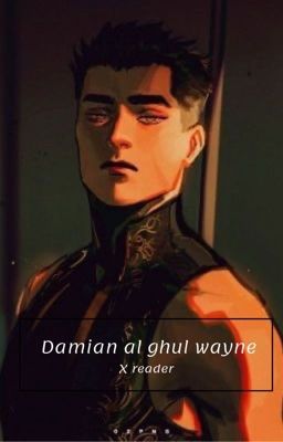 Damian al ghul Wayne x reader