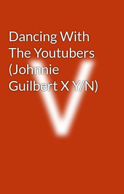 Dancing With The Youtubers (Johnnie Guilbert X Y/N)