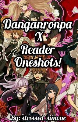 Danganronpa X Reader Oneshots 