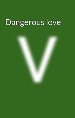 Dangerous love