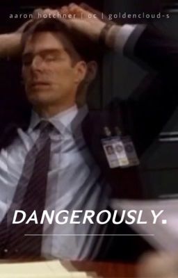 dangerously  ↝  a. hotchner