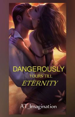 Dangerously Yours Till Eternity