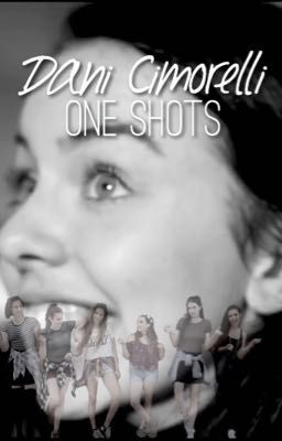 Dani Cimorelli one shots!