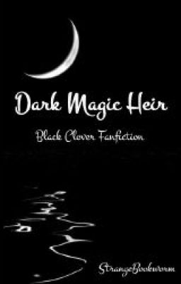 Dark Magic Heir (Black Clover Fanfiction)