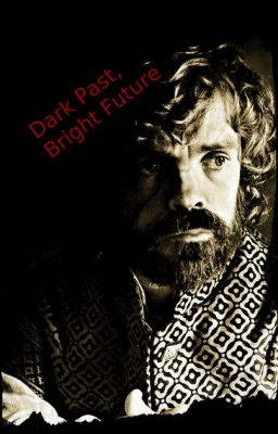 Dark Past, Bright Future (A Tyrion Lannister Love Story)