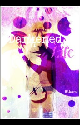 Darkened Life (a Naruto Fanfic)